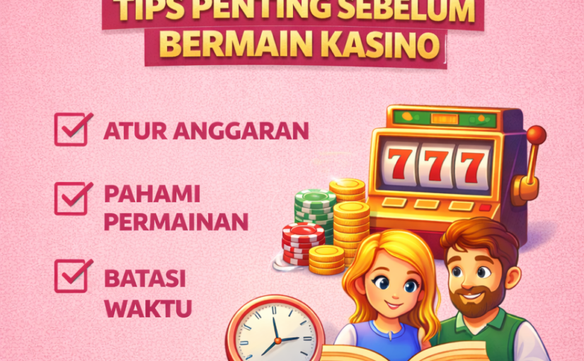 Wajib Tahu Tips Penting Sebelum Bermain Kasino